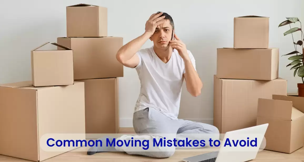 11 Common Moving Mistakes to Avoid During Your Move